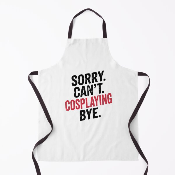 Item preview, Sorry can't Cosplaying bye - Funny Cosplaying Lover designed and sold by Oussinc.