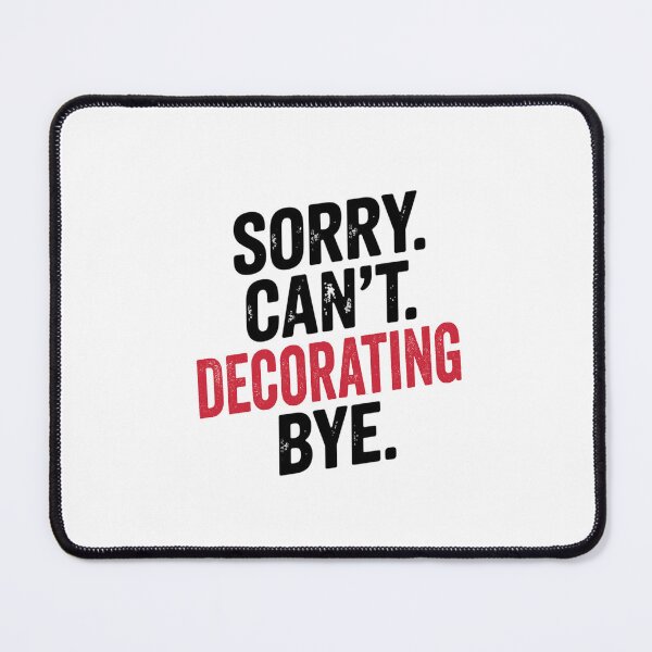 Item preview, Sorry can't Decorating bye - Funny Decorating Lover designed and sold by Oussinc.