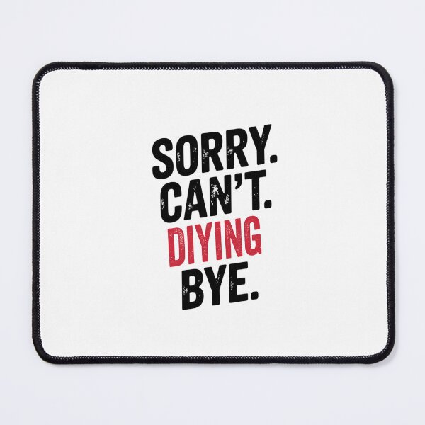 Item preview, Sorry can't Diying bye - Funny Diying Lover designed and sold by Oussinc.
