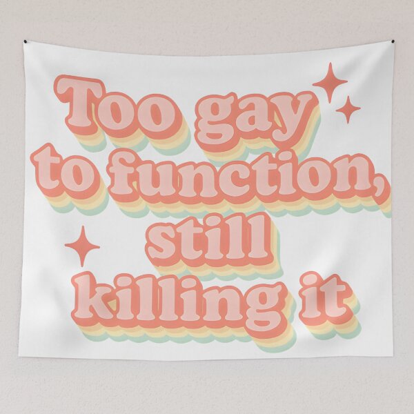 Item preview, Too gay to function, still killing it designed and sold by Uglyandcute.
