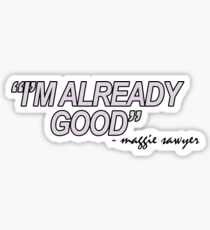 Maggie Sawyer "I'm already good" Sticker