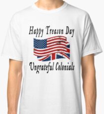 Glücklicher Verrat Tag undrateful Kolonial-T-Shirt lustiges Briten Classic T-Shirt