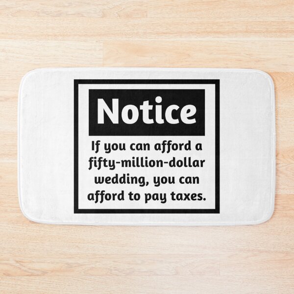 Item preview, If you can afford a fifty million dollar wedding, you can afford to pay taxes.  designed and sold by Rachel the Artist .