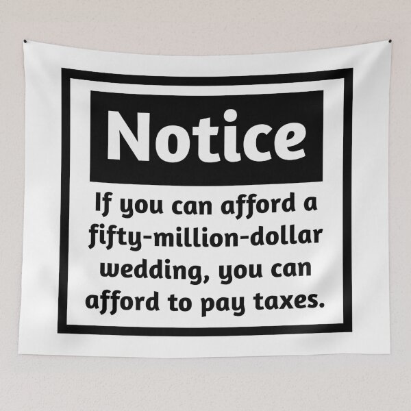 Item preview, If you can afford a fifty million dollar wedding, you can afford to pay taxes.  designed and sold by Rachel the Artist .