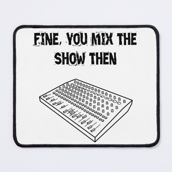 Item preview, Fine, you mix the show then designed and sold by AngrySoundGuy.