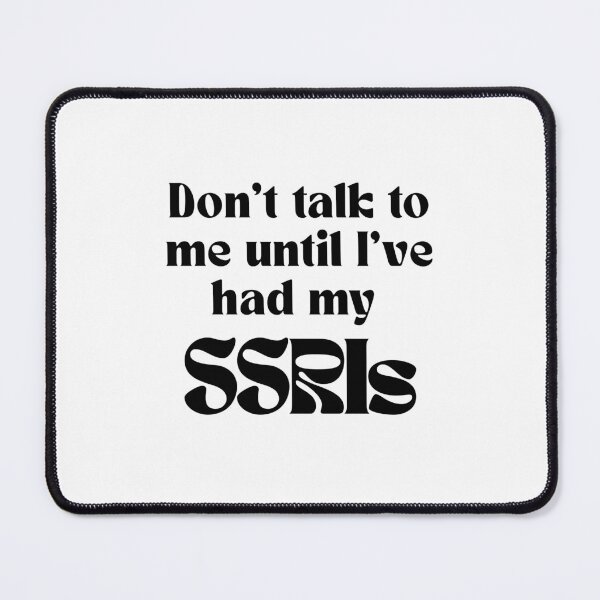 Item preview, Don't talk to me until I've had my SSRIs. designed and sold by brodidudie.