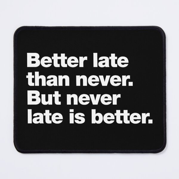 Item preview, Better late than never. But never late is better. designed and sold by chestify.