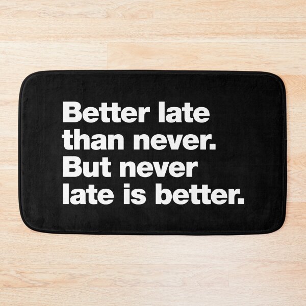 Item preview, Better late than never. But never late is better. designed and sold by chestify.