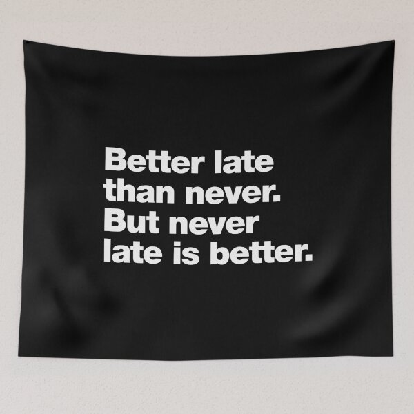 Item preview, Better late than never. But never late is better. designed and sold by chestify.