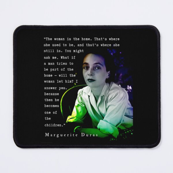 Item preview, Marguerite Duras quote: The woman is the home. That's where she used to be, and that's where she still is. designed and sold by artbleed.