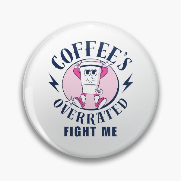 Item preview, Coffee's overrated, fight me (fuckoffee) designed and sold by Peerless-Prime.