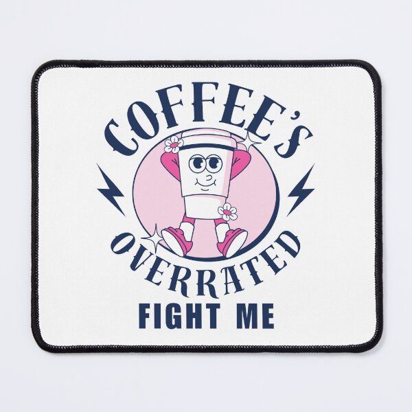 Item preview, Coffee's overrated, fight me (fuckoffee) designed and sold by Peerless-Prime.