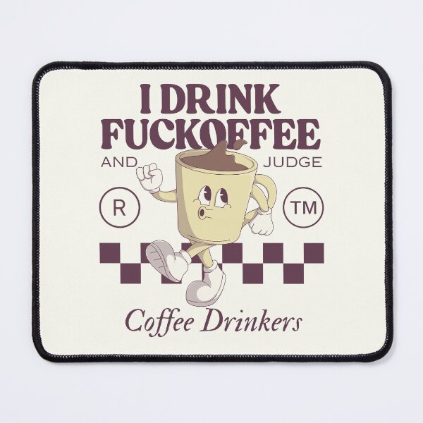Item preview, I drink fuckoffee and judge coffee drinkers designed and sold by Peerless-Prime.