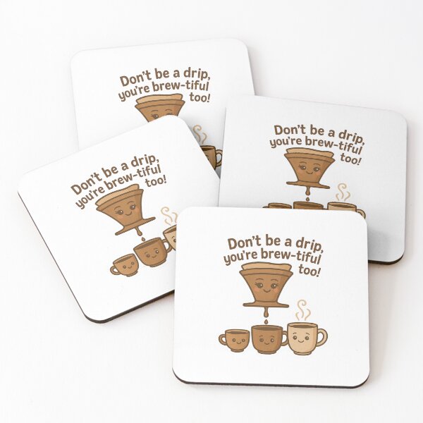 Item preview, Don't be a drip, you're brew-tiful too! designed and sold by Felt & Spoken.