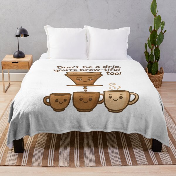 Item preview, Don't be a drip, you're brew-tiful too! designed and sold by Felt & Spoken.