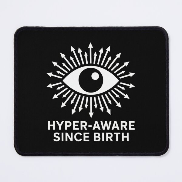 Item preview, Hyper-Aware Since Birth designed and sold by SignumShop.