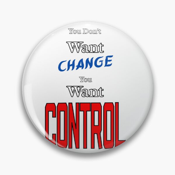 Item preview, You Don't Want Change You Want Control designed and sold by THMKagutsuchi.