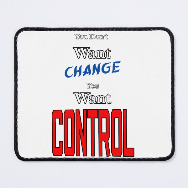 Item preview, You Don't Want Change You Want Control designed and sold by THMKagutsuchi.
