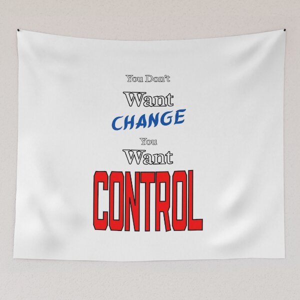Item preview, You Don't Want Change You Want Control designed and sold by THMKagutsuchi.