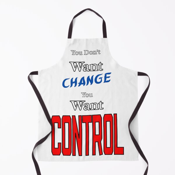 Item preview, You Don't Want Change You Want Control designed and sold by THMKagutsuchi.