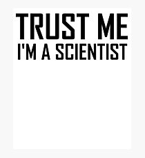 Trust Me, Im A Scientist- Funny Science Scientist Design Photographic Print