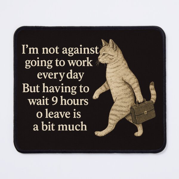 Item preview, Not Opposed to Daily Work, Just Not a Fan of the Nine-Hour Wait designed and sold by Tadeusz1.