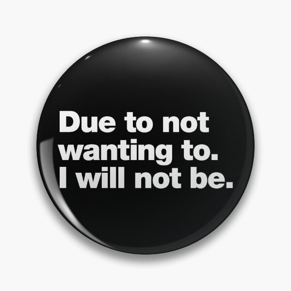Item preview, Due to not wanting to. I will not be. designed and sold by chestify.