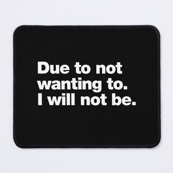 Item preview, Due to not wanting to. I will not be. designed and sold by chestify.