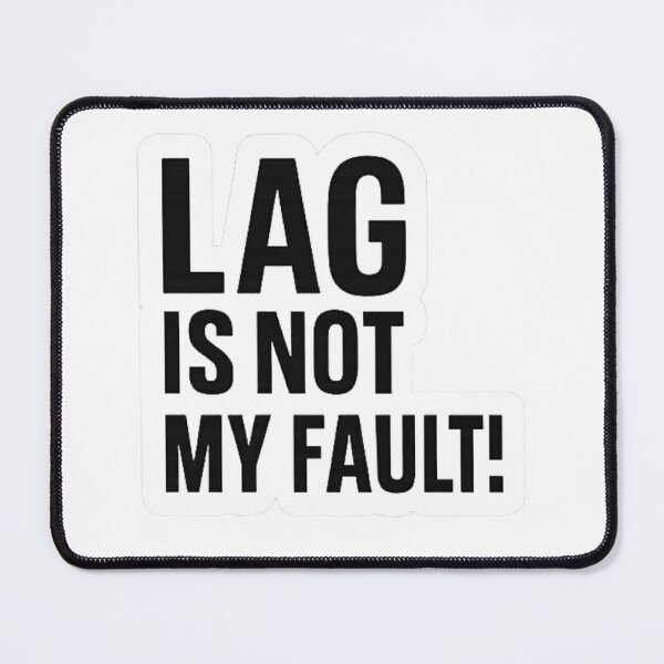 Item preview, Lag Is Not My Fault - Gamer Sarcasm Shirt designed and sold by pommyyark.