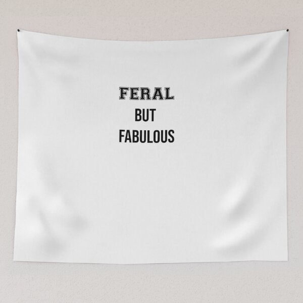 Item preview, Feral But Fabulous – Witty Quote in Bold Text designed and sold by Confuzz1ed.