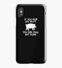 If You Rub My Butt You Can Pull My Pork Dirty BBQ T-Shirt iPhone Case