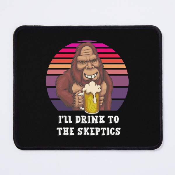 Item preview, Bigfoot Drinks To The Skeptics designed and sold by MouseDeSigns.