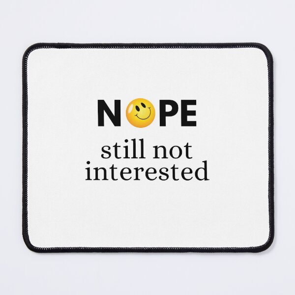 Item preview, NOPE STILL NOT INTERESTED designed and sold by KISHNAY-FASHION.