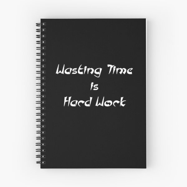 Item preview, Wasting Time is Hard Work designed and sold by TimeSpill.