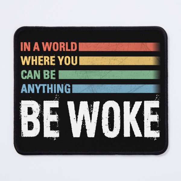 Item preview, In World You Can Be Anything Be Woke T-Shirts Hoodies Hats Magnets Pins Stickers Mugs Posters Kind Anti Trump Anti Maga Woke AF Tees Gifts Empathy Resistance Activists Protesters designed and sold by allfreelance.