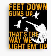 Hunting Feet Down Guns Up Thats The Way We Light Em Up Canvas Print