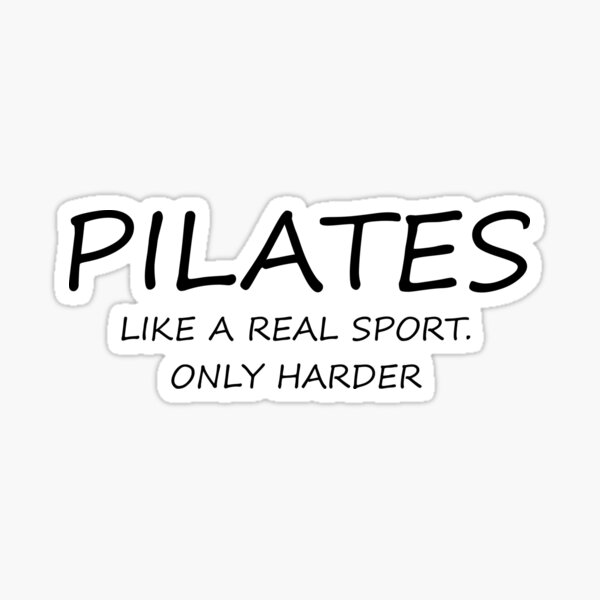 Pilates: Like A Real Sport. Only Harder. Pilates Exercise Design Sticker