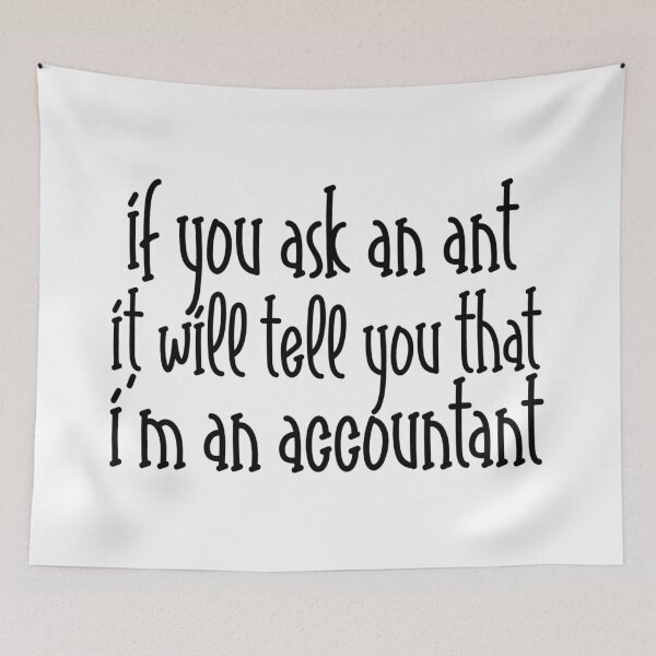 Item preview, If You Ask an Ant, It Will Tell You That I Am an Accountant – Funny Accountant & Finance Design – Gift Idea designed and sold by sednalafandy79.