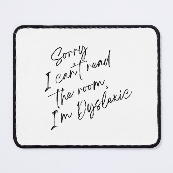 Item preview, Sorry I can't read the room, I'm dyslexic designed and sold by Crazyhatkid.