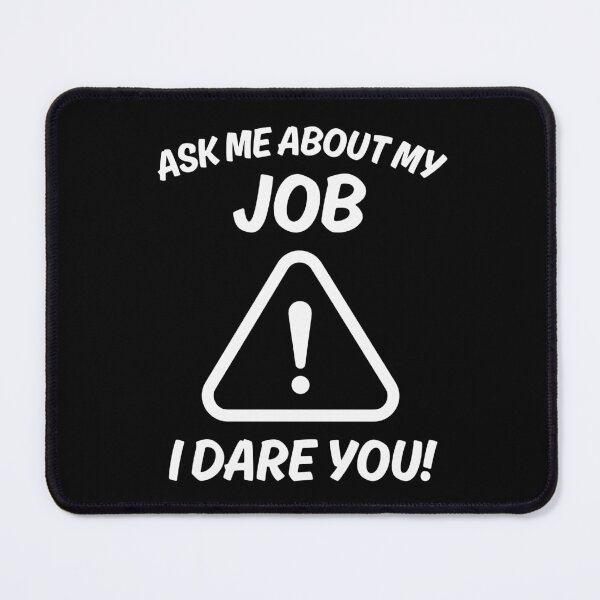 Item preview, Ask Me About My Job I Dare You - Funny Sarcastic Warning Sign designed and sold by JPees.