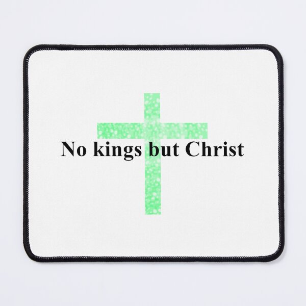 Item preview, No kings but Christ (Green) designed and sold by McFleur's Lens.