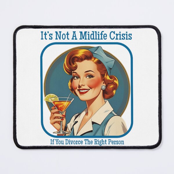 Item preview, It's Not A Midlife Crisis If You Divorce The Right Person designed and sold by achickpea.