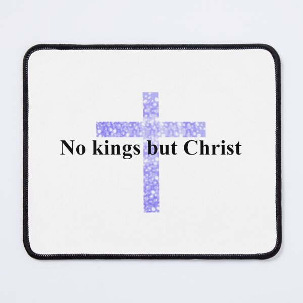 Item preview, No kings but Christ (Blue) designed and sold by McFleur's Lens.