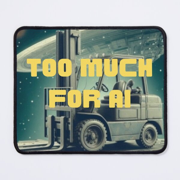 Item preview, Forklift top much for AI designed and sold by RetroNibylander.