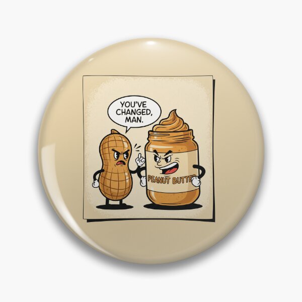 Item preview, You've Changed Man Peanut Butter Confrontation designed and sold by Owcomm.