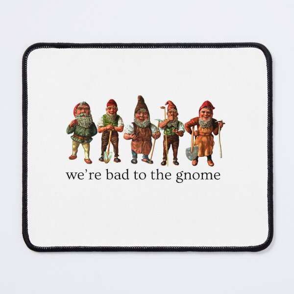 Item preview, We're Bad to the Gnome designed and sold by Oddly Enchanted.