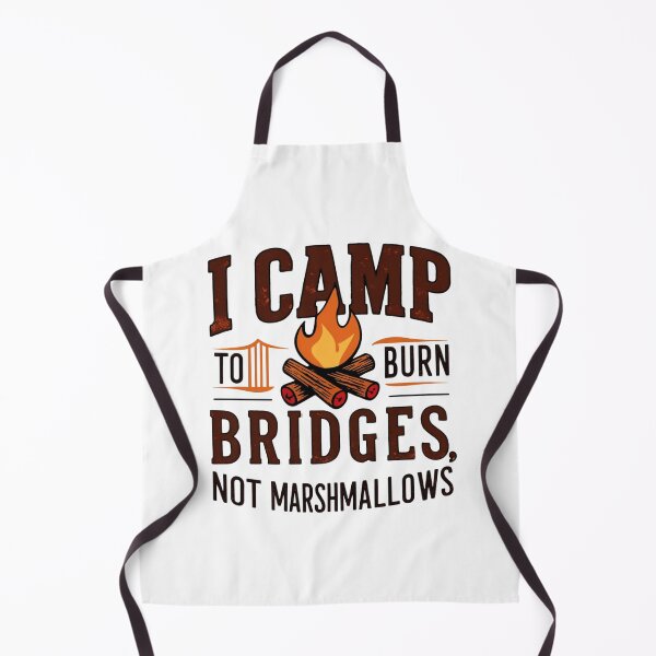 Item preview, I Camp to Burn Bridges, Not Marshmallows designed and sold by Wearable Prints.