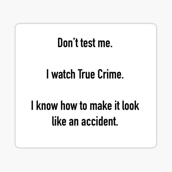 Item preview, Don’t Test Me…. True Crime response. designed and sold by DreamRai.