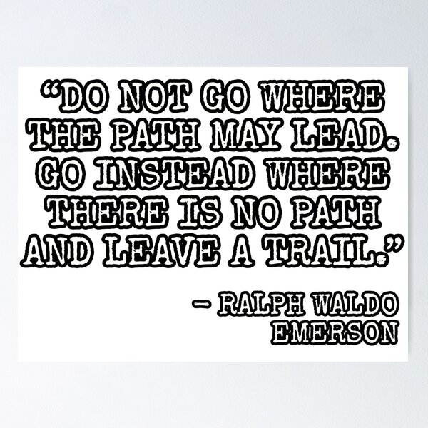 Item preview, "Do not go where the path may lead, go instead where there is no path and leave a trail." -Ralph Waldo Emerson designed and sold by Among The Leaves.