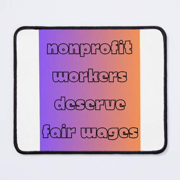 Item preview, Nonprofit Workers Deserve Fair Wages designed and sold by escapismtees.
